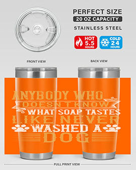 Anybody who doesn’t know what soap tastes like never washed a dog Style 176#- dog- Tumbler