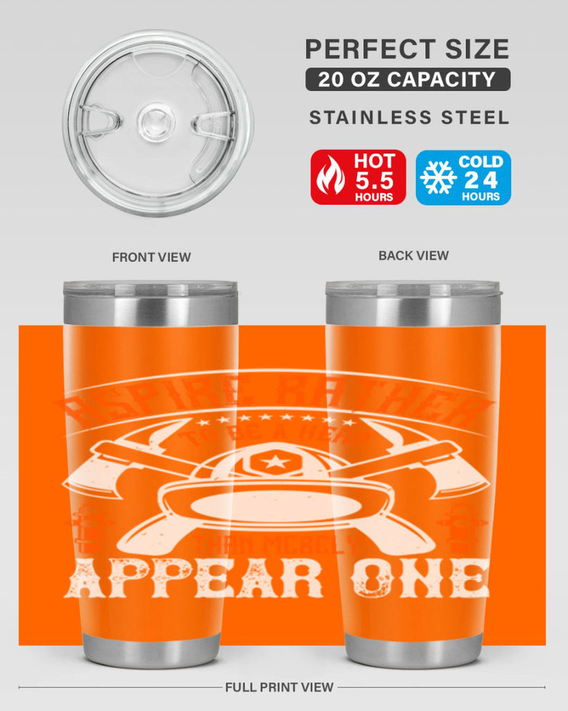 Aspire rather to be a hero than merely appear one Style 91#- fire fighter- tumbler
