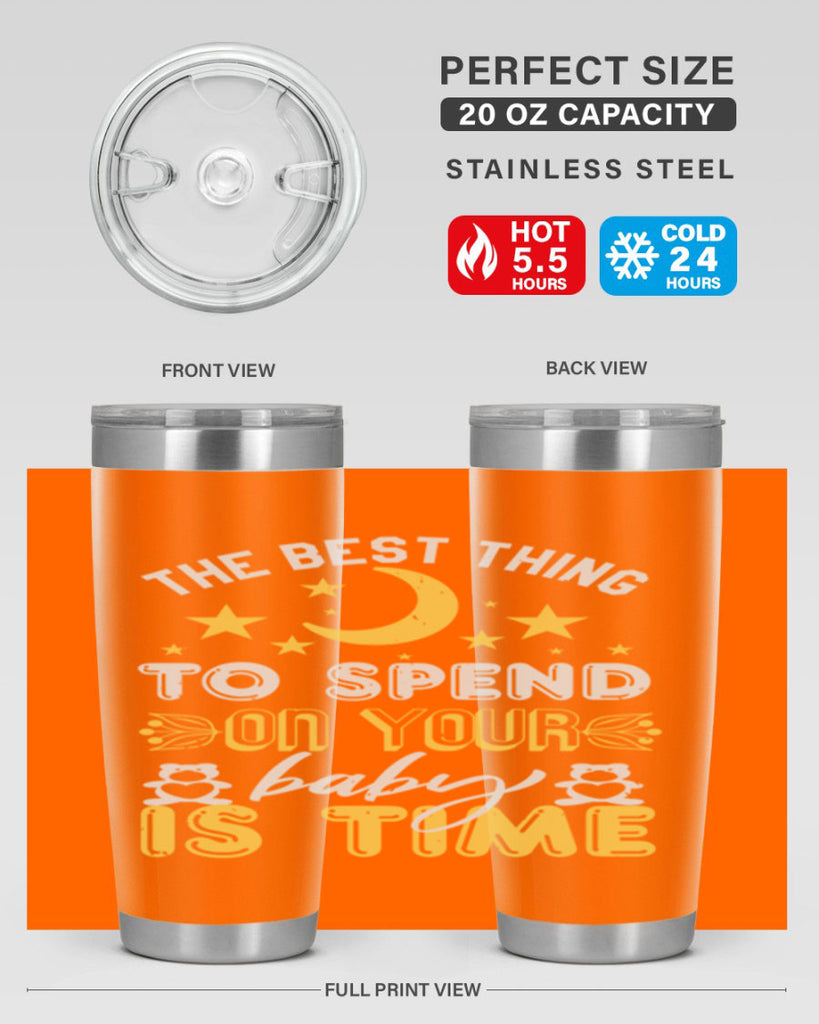 Best Thing to spend on your baby is time Style 46#- baby shower- tumbler
