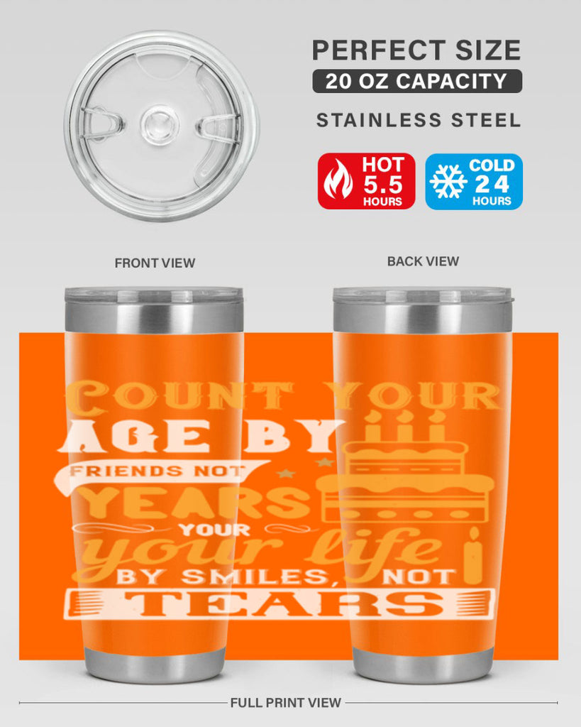 Count your age by friends not years your life by smiles not tears Style 92#- birthday- tumbler