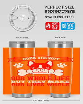 Dogs are not our whole life but they make our lives whole Style 47#- dog- Tumbler