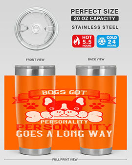 Dogs got personality Personality goes a long way Style 216#- dog- Tumbler