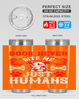 Dogs never bite me Just humans Style 209#- dog- Tumbler
