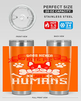 Dogs never bite me Just humans Style 211#- dog- Tumbler