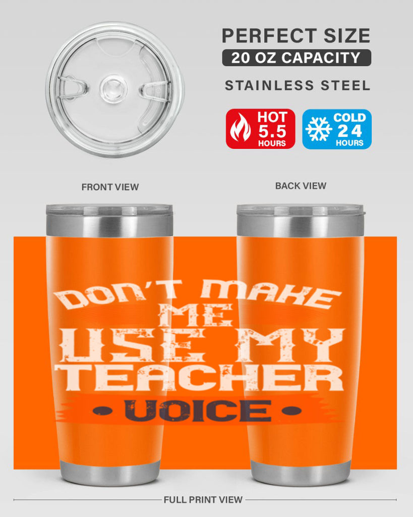 Don’t make me use my teacher voice Style 107#- teacher- tumbler