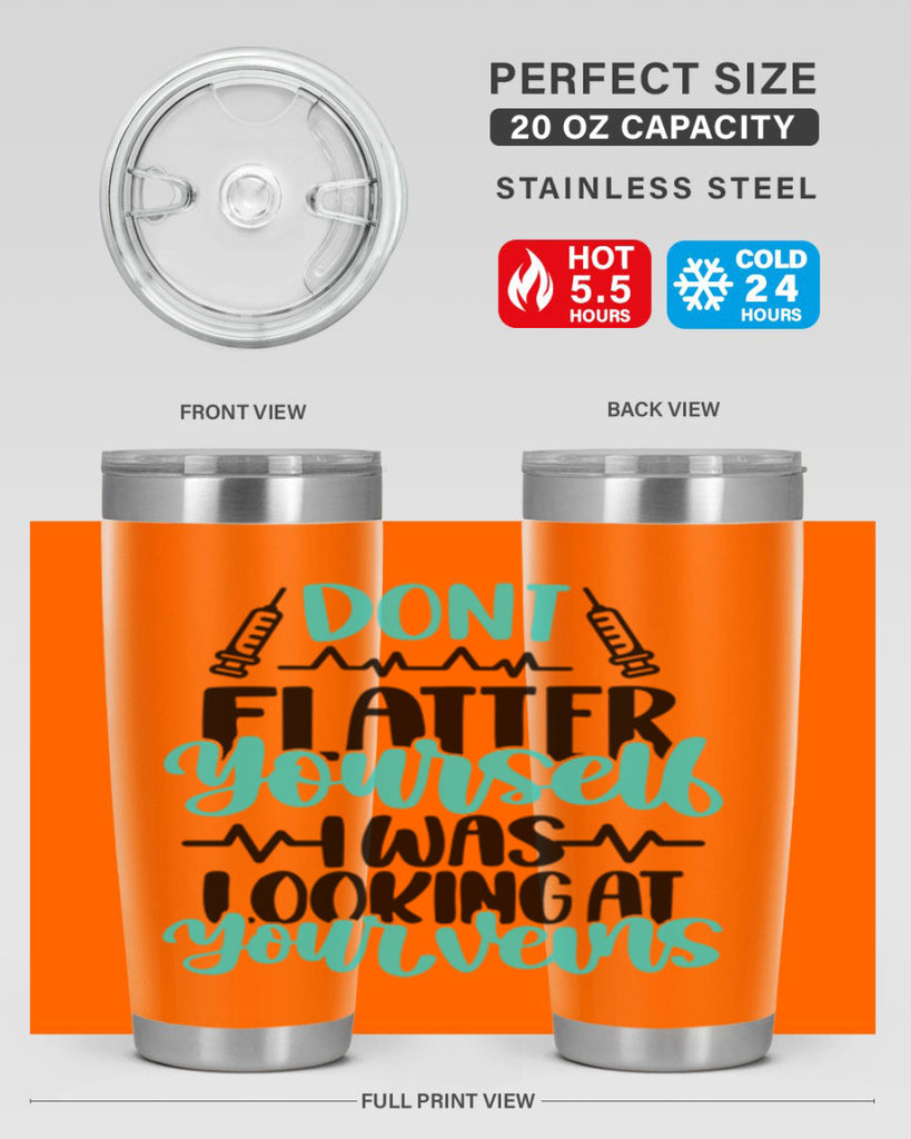 Dont Flatter Yourself I Was Looking At Your Veins Style Style 202#- nurse- tumbler
