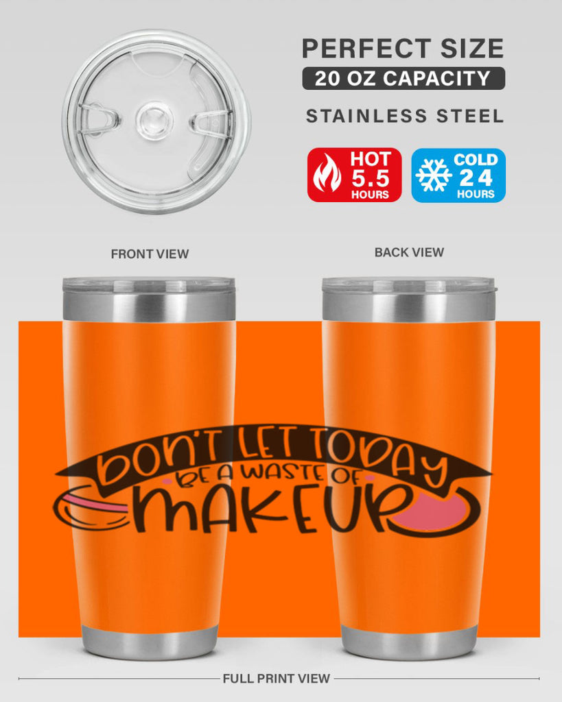 Dont Let Today Be A Waste Of Makeup Style 106#- make up- Tumbler