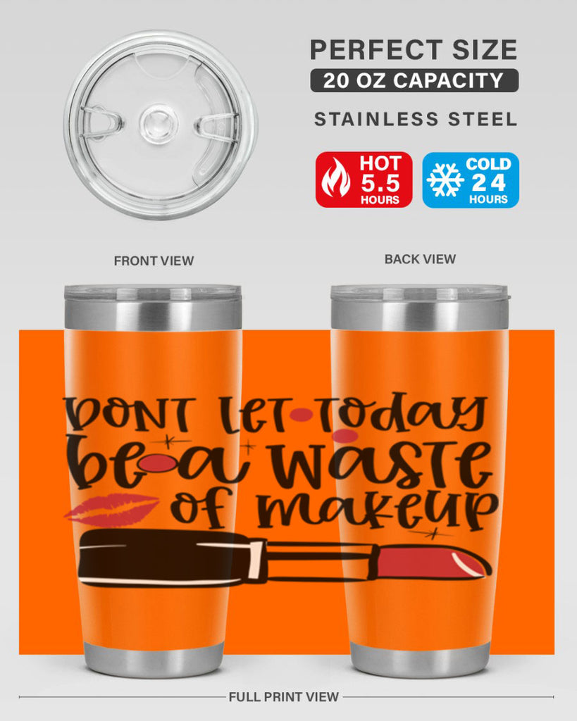 Dont let today be a waste of makeup design Style 239#- make up- Tumbler