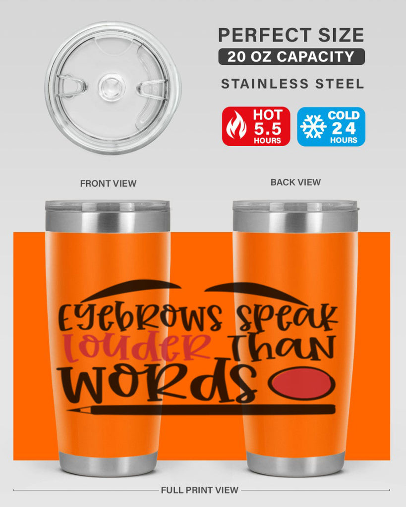 Eyebrows speak louder than words design Style 238#- make up- Tumbler