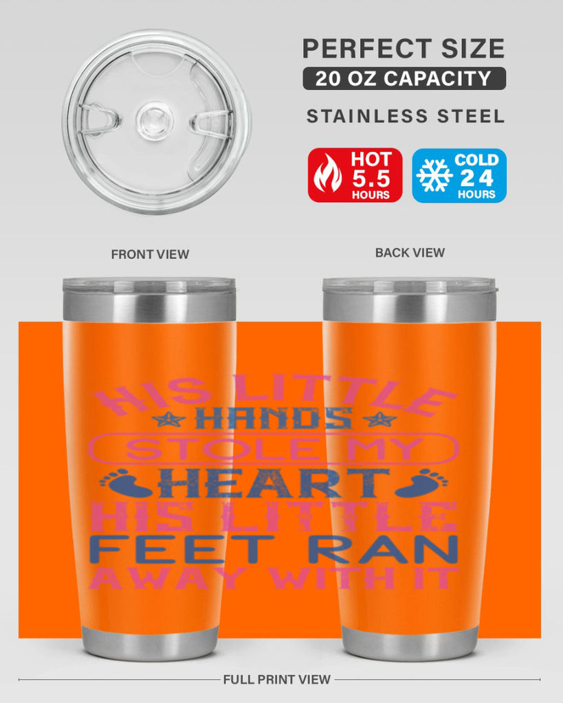 His little hands stole my heart His little feet ran away with it Style 120#- baby- tumbler