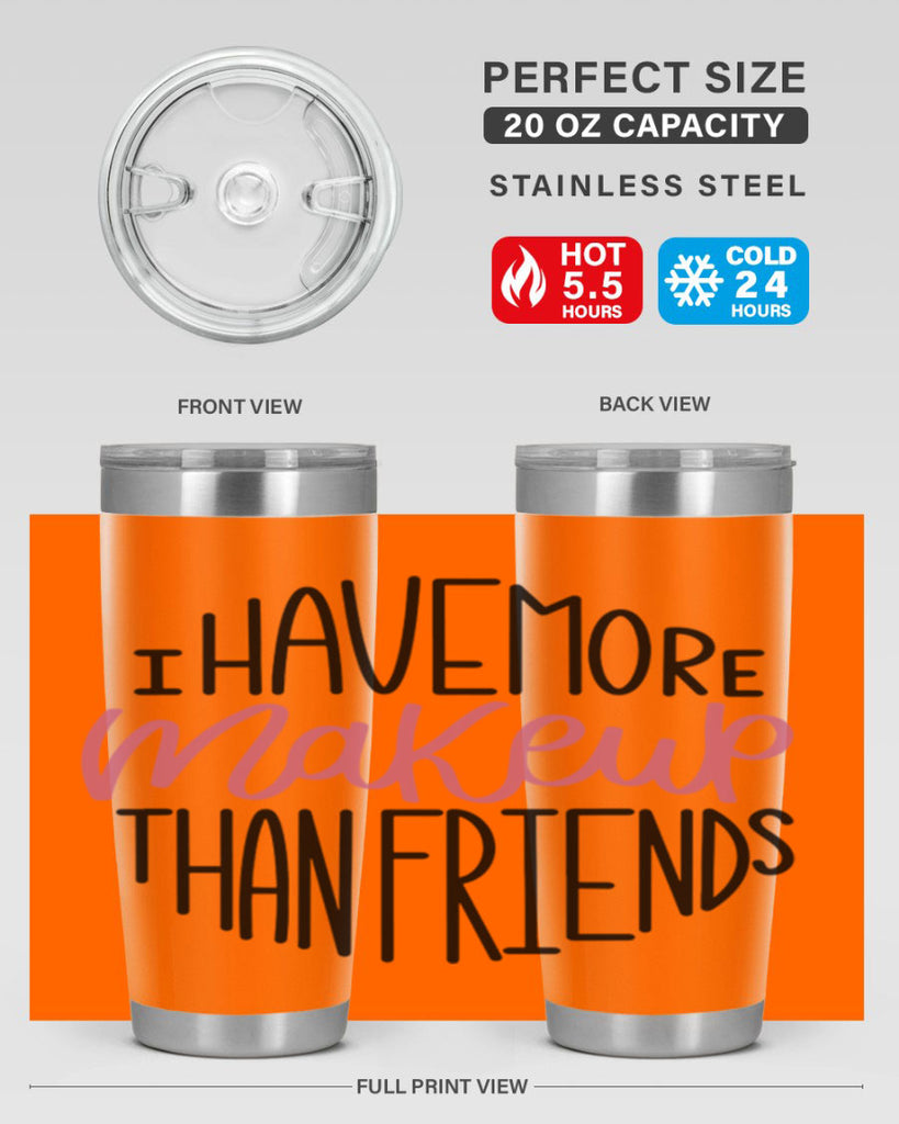 I Have More Makeup Than Friends Style 83#- make up- Tumbler