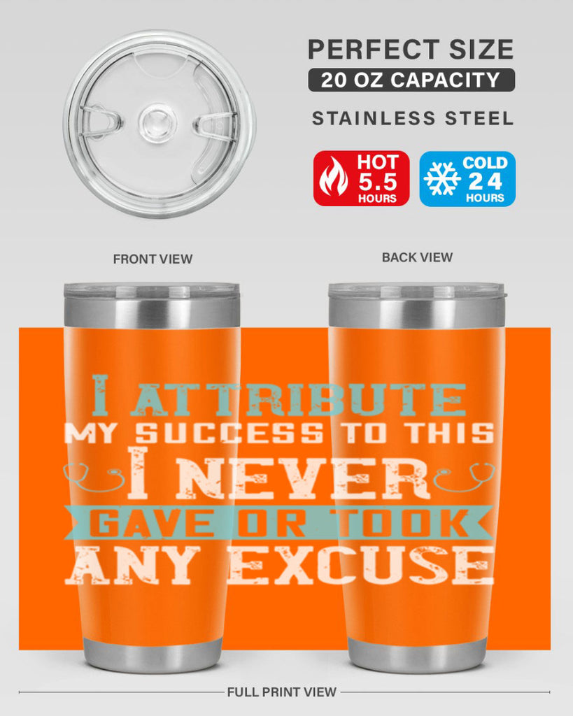 I attribute my success to this – I never gave or took any excuse Style 316#- nurse- tumbler