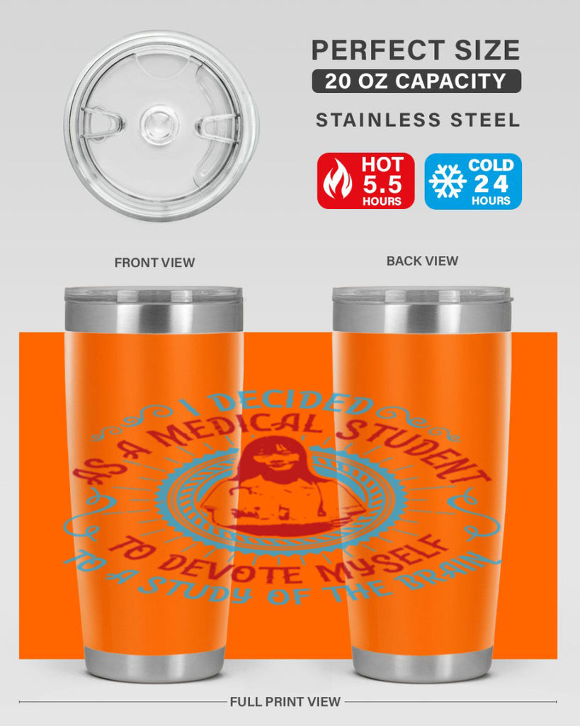 I decided as a medical student to devote myself to a study of the brain Style 49#- medical- tumbler