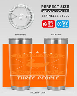 I like my ducks and maybe like three people Style 42#- duck- Tumbler