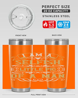 Im a selfish little pig of a man Style 62#- pig- Tumbler
