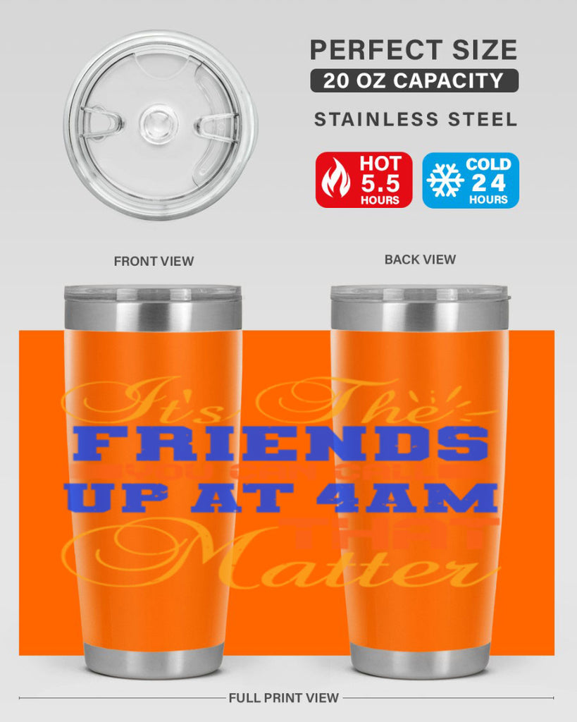 It’s the friends you can call up at am that matter Style 96#- Best Friend- Tumbler
