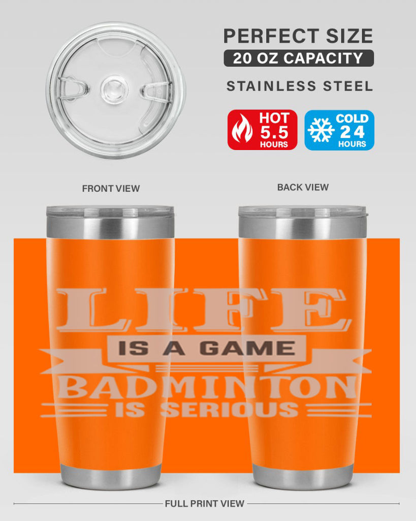 LIFE is a game BADMINTON is serious 904#- badminton- Tumbler