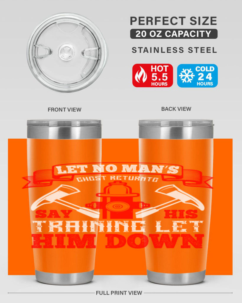 Let no man’s ghost return to say his training let him down Style 52#- fire fighter- tumbler