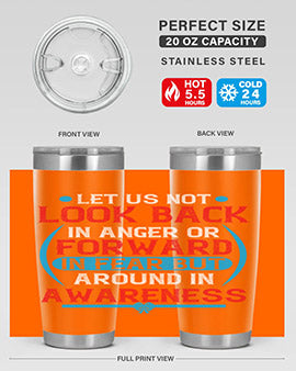 Let us not look back in anger or forward in fear but around in awareness Style 36#- self awareness- Tumbler