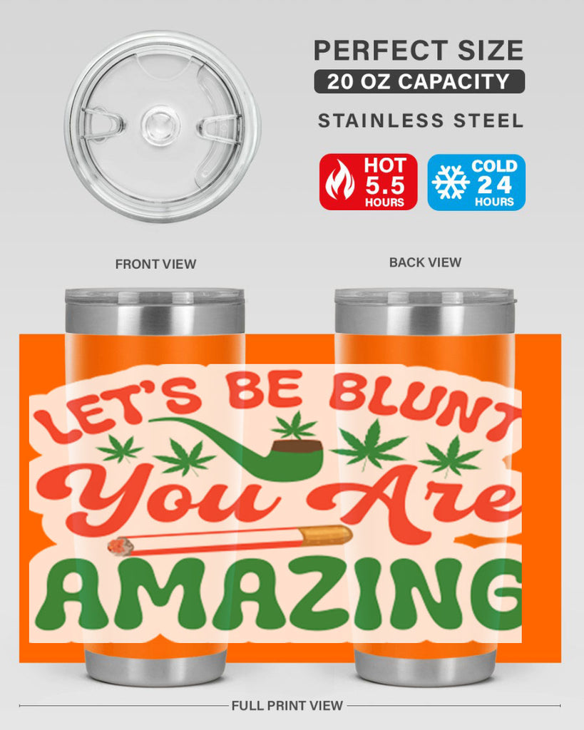 Lets Be Blunt You Are Amazing 183#- marijuana- Tumbler
