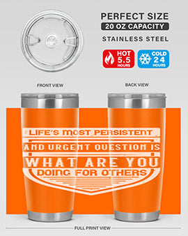 Life’s most persistent and urgent question is what are you doing for others Style 41#- volunteer- Tumbler