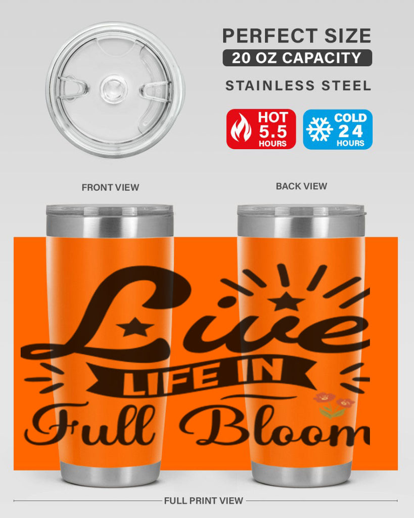 Live Life in Full Bloom 305#- spring- Tumbler
