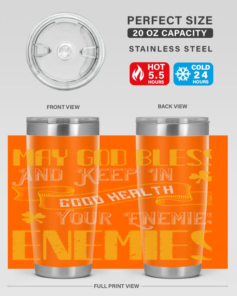 May God bless and keep in good health your enemies’ enemies Style 117#- St Patricks Day- Tumbler