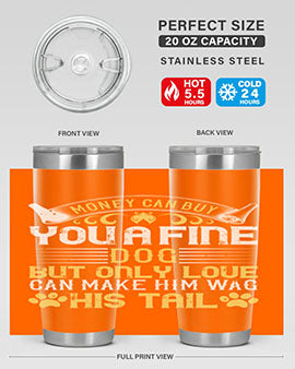 Money can buy you a fine dog but only love can make him wag his tail Style 178#- dog- Tumbler
