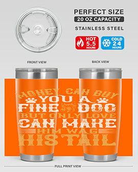 Money can buy you a fine dog but only love can make him wag his tail Style 180#- dog- Tumbler