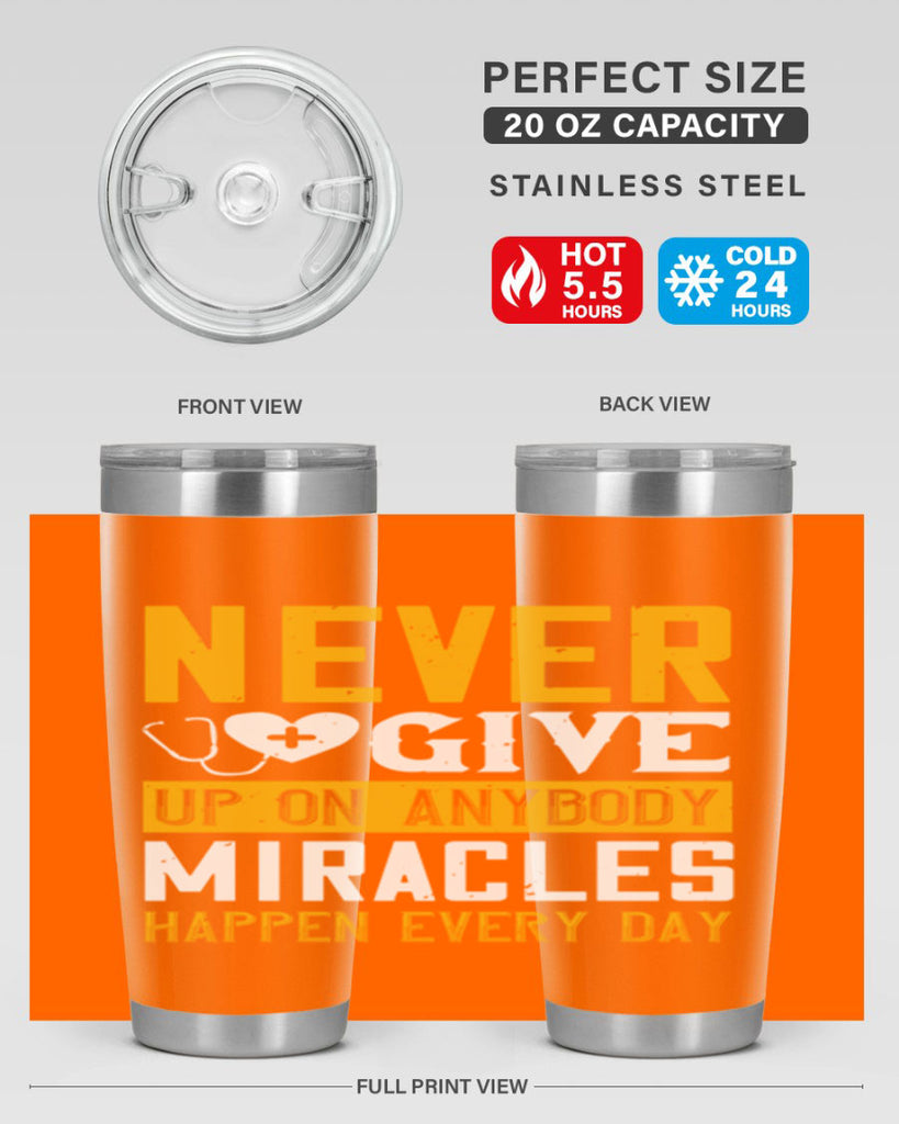 Never give up on anybody Miracles happen every day Style 293#- nurse- tumbler