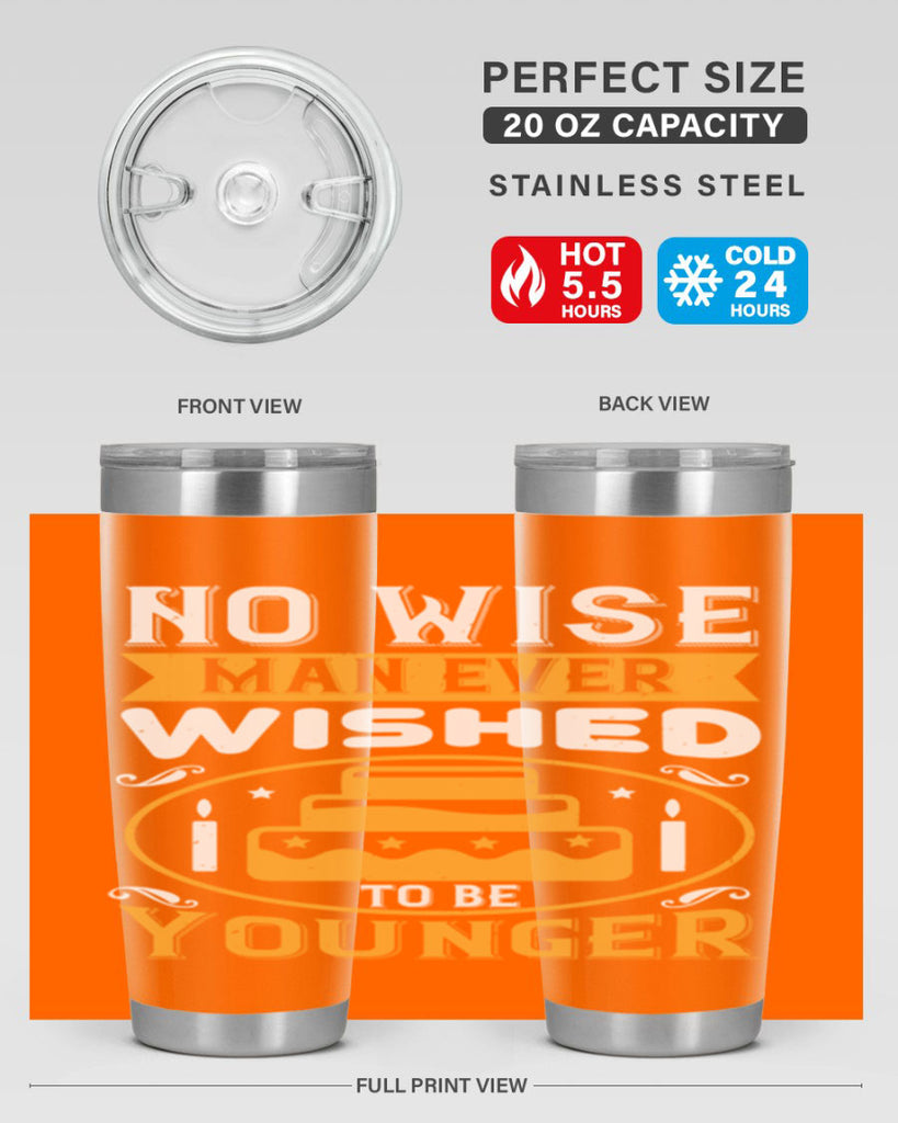 No wise man ever wished to be younger Style 53#- birthday- tumbler
