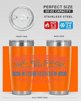 Not only must we be good but we must also be good for something Style 40#- volunteer- Tumbler