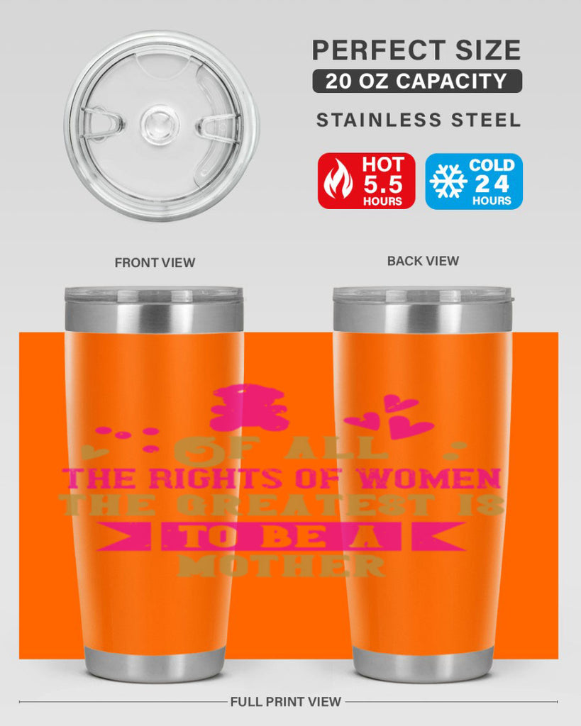 Of all the rights of women the greatest is to be a mother Style 21#- baby- Tumbler