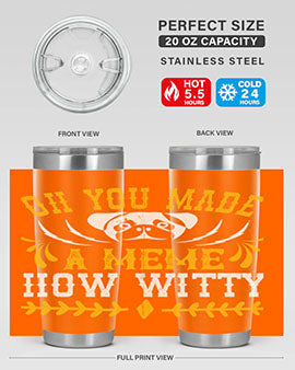 Oh You Made A Meme How Witty Style 27#- dog- Tumbler