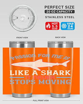 Passion for me is like a shark it never stops moving Style 48#- shark  fish- Tumbler