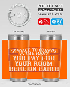 Service to others is the rent you pay for your room here on Earth Style 30#- volunteer- Tumbler