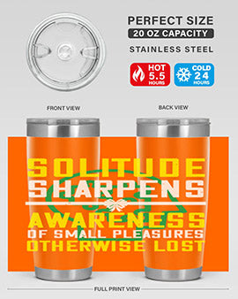 Solitude sharpens awareness of small pleasures otherwise lost Style 30#- self awareness- Tumbler
