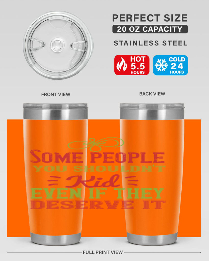 Some people you shouldnt kid even if they deserve it Style 19#- baby- Tumbler