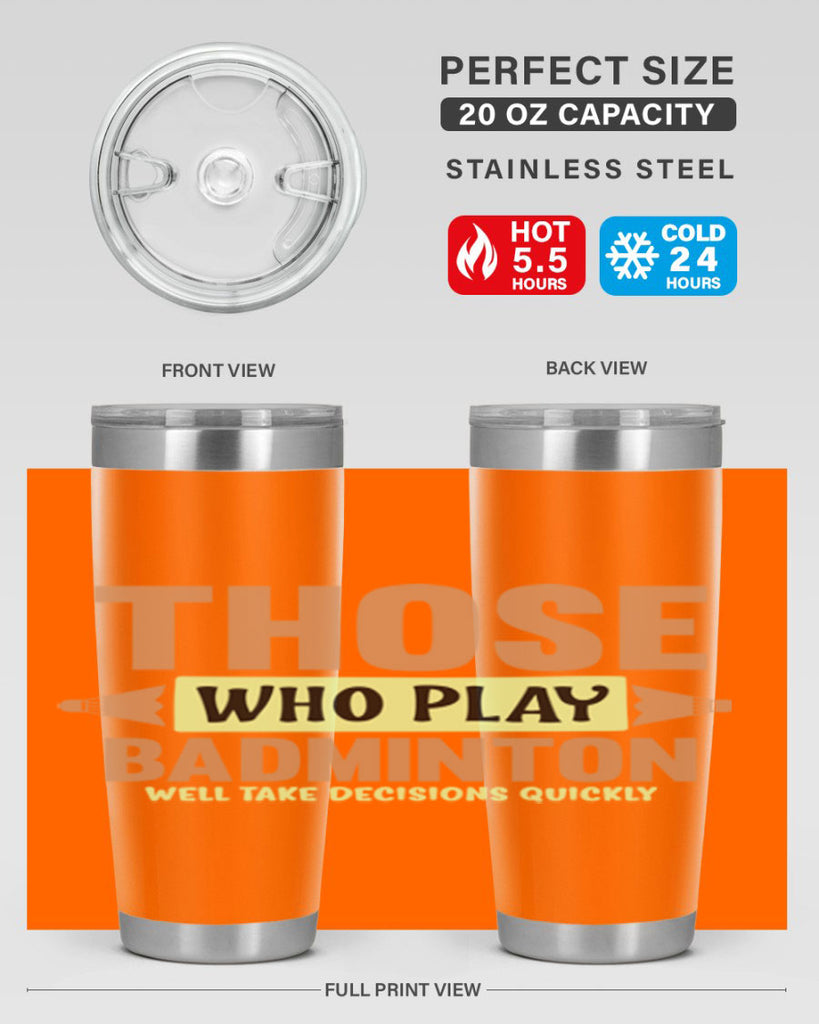 THOSE WHO PLAY BADMINTON WELL TAKE DECISIONS QUICKLY 140#- badminton- Tumbler