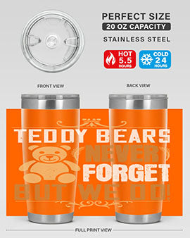 Teddy Bears never forget, but we do! 29#- Bears- Tumbler