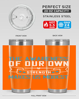 The awareness of our own strength makes us modest Style 27#- self awareness- Tumbler