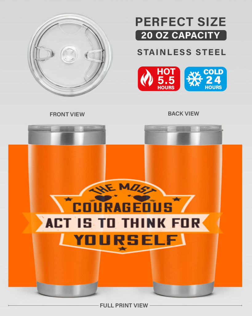 The most courageous act is to think for yourself Style 29#- womens day- Tumbler