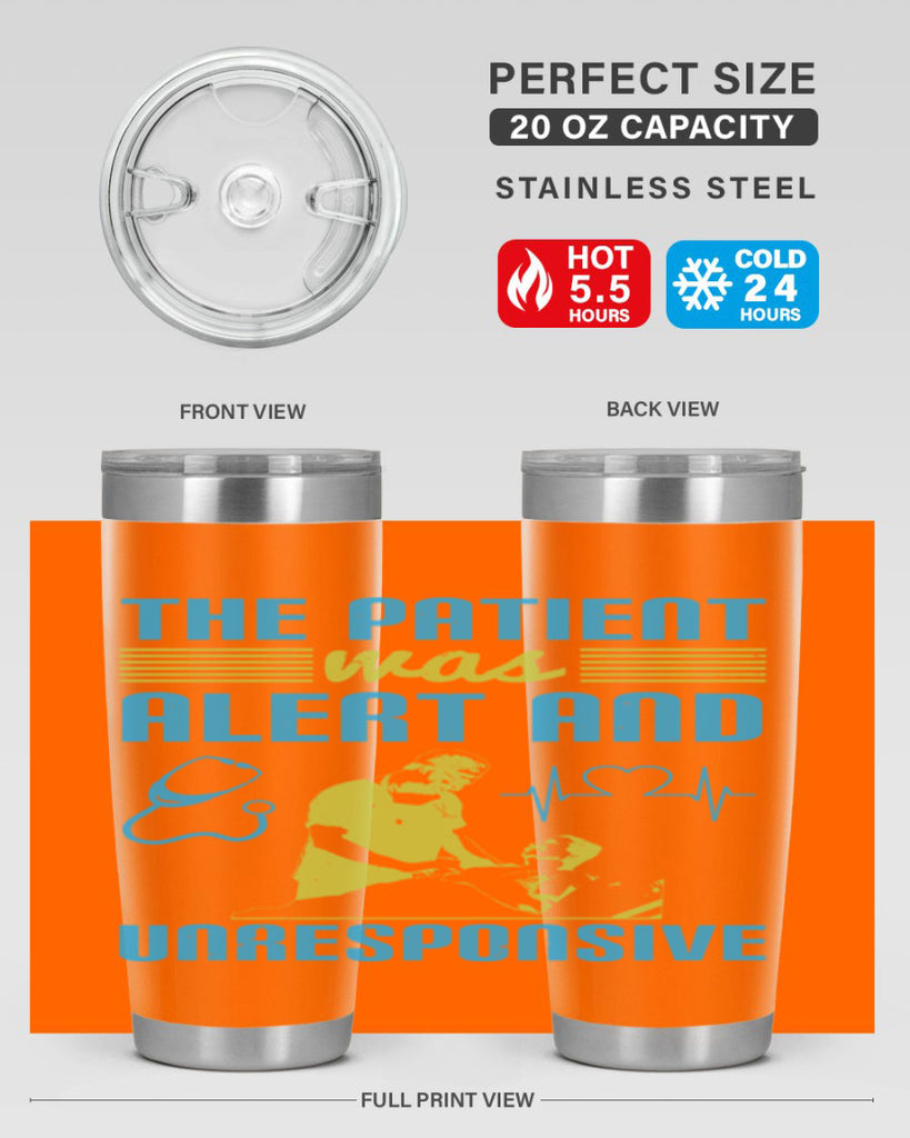 The patient was alert and unresponsive Style 16#- medical- tumbler