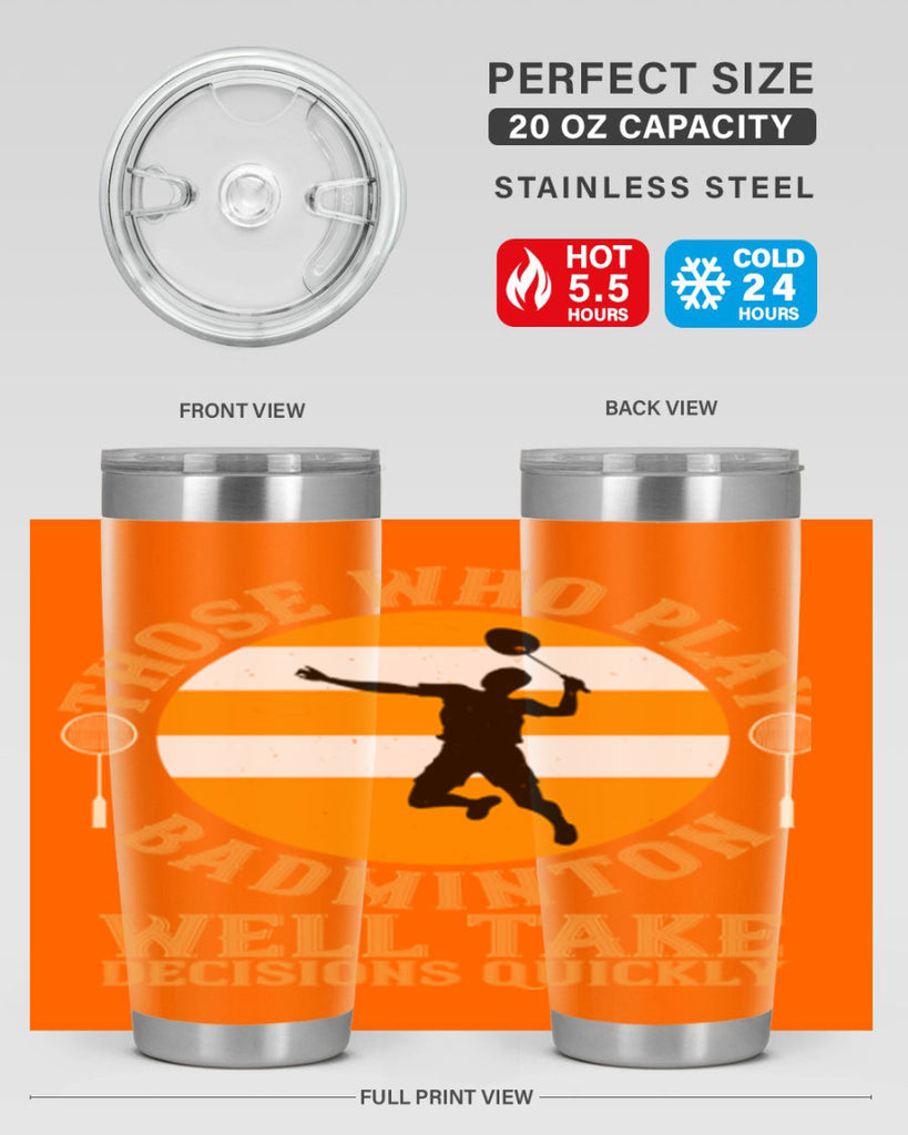 Those who play badminton well take decisions quickly 1802#- badminton- Tumbler