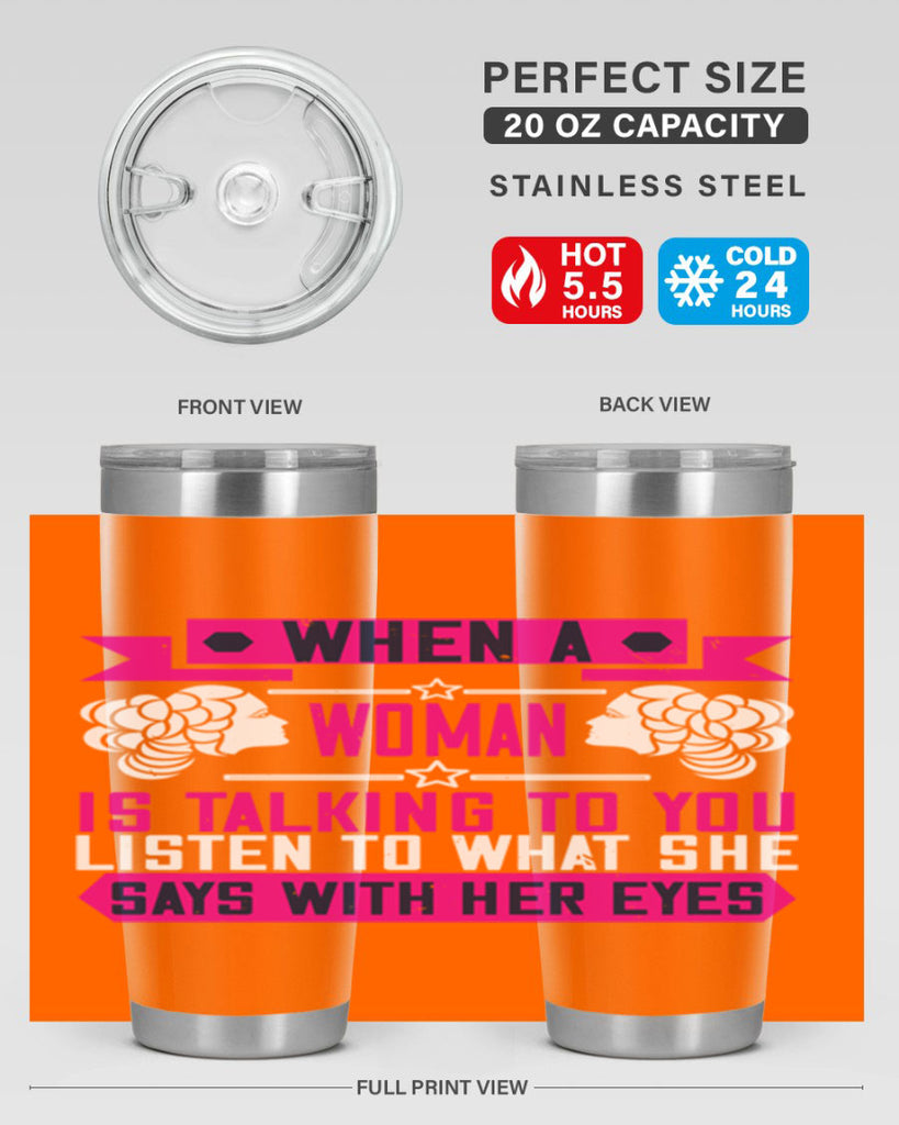 When a woman is talking to you listen to what she says with her eyes Style 21#- womens day- Tumbler