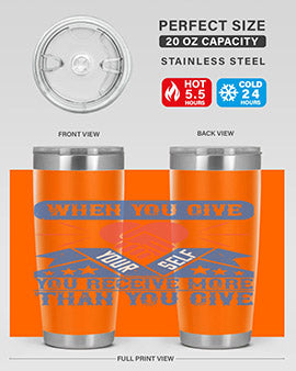 When you give yourself you receive more than you give Style 8#- volunteer- Tumbler