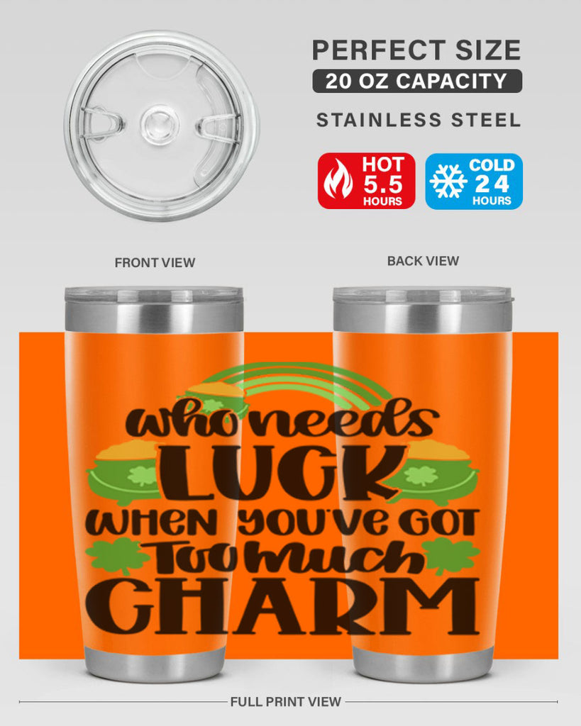 Who Needs Lucy Whem Youve Got Too Much Charm Style 13#- St Patricks Day- Tumbler