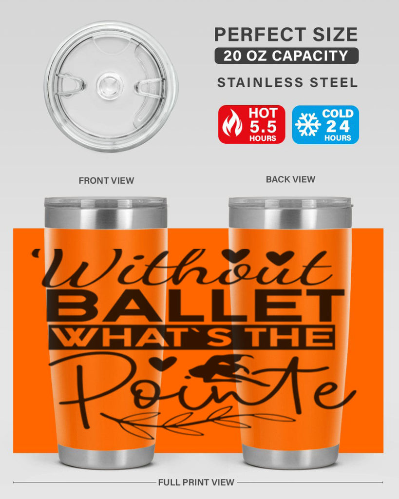 Without Ballet WhatS the Pointe 97#- ballet- Tumbler