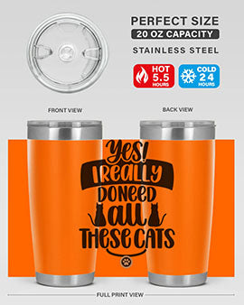 Yes I Really Do Need Style 109#- cat- Tumbler