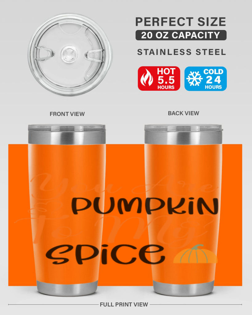 You Are Pumpkin To My Spice 652#- fall- Tumbler